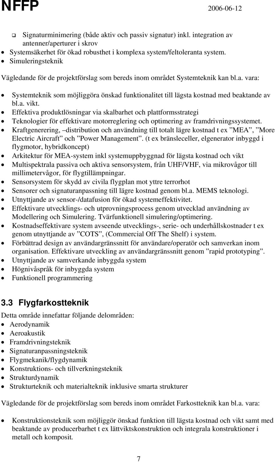 Effektiva produktlösningar via skalbarhet och plattformsstrategi Teknologier för effektivare motorreglering och optimering av framdrivningssystemet.