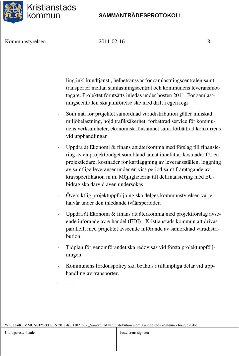 För samlastningscentralen ska jämförelse ske med drift i egen regi - Som mål för projektet samordnad varudistribution gäller minskad miljöbelastning, höjd trafiksäkerhet, förbättrad service för