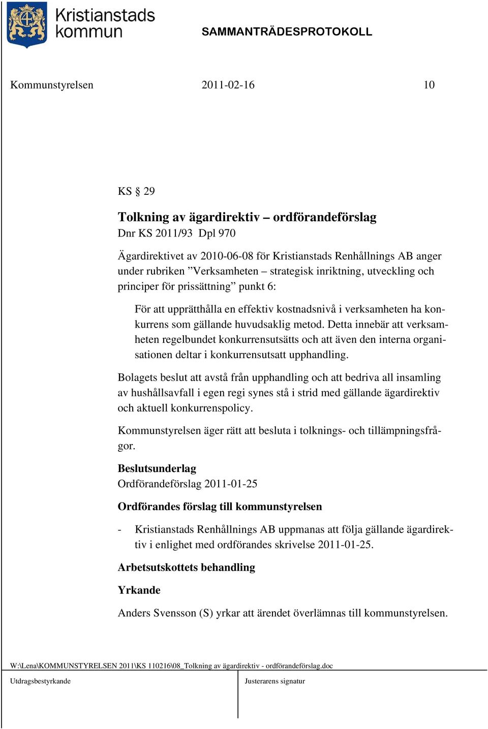 Detta innebär att verksamheten regelbundet konkurrensutsätts och att även den interna organisationen deltar i konkurrensutsatt upphandling.