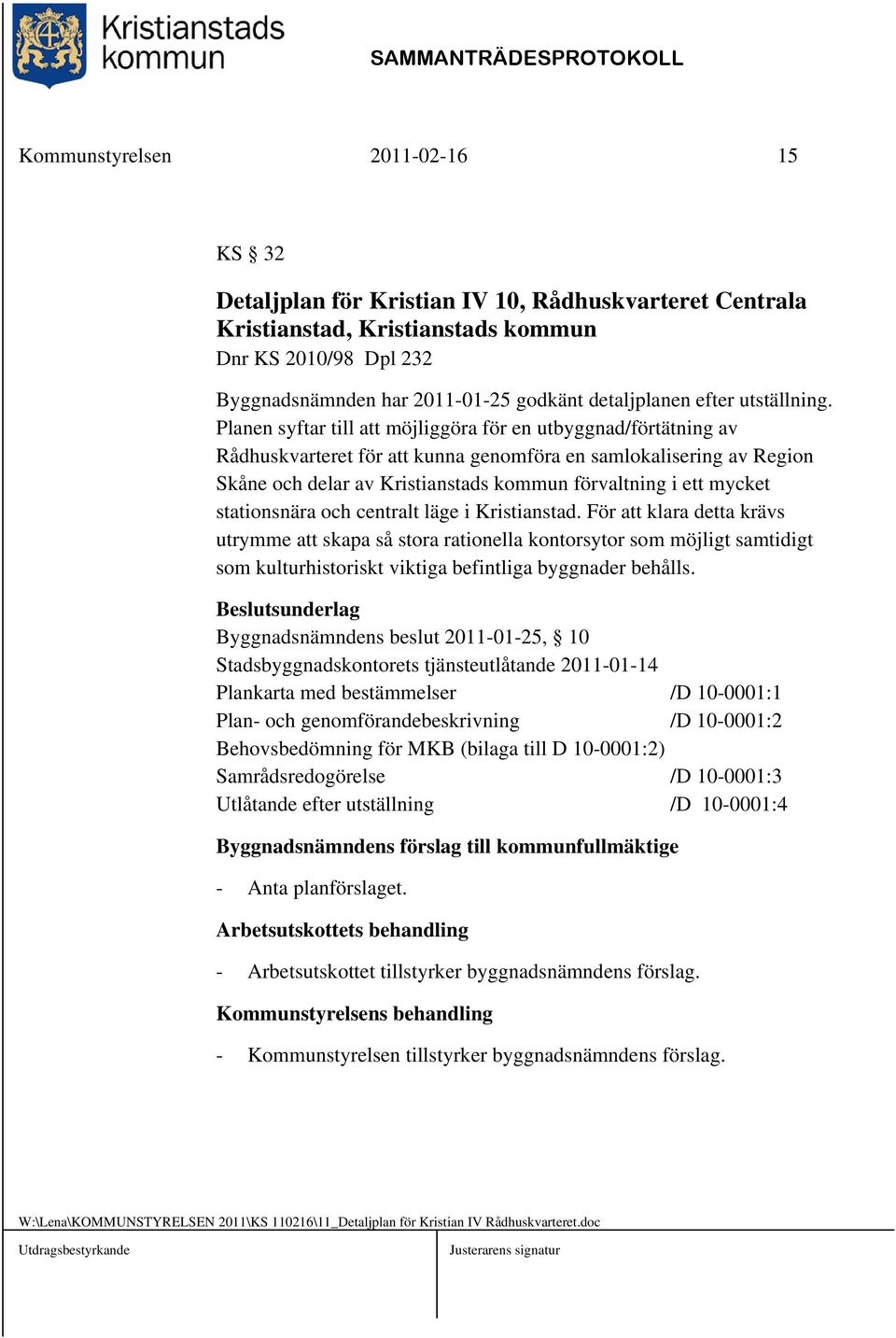 Planen syftar till att möjliggöra för en utbyggnad/förtätning av Rådhuskvarteret för att kunna genomföra en samlokalisering av Region Skåne och delar av Kristianstads kommun förvaltning i ett mycket