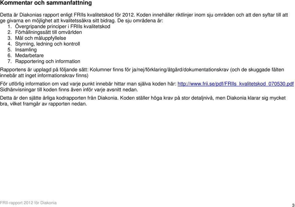 Förhållningssätt till omvärlden 3. Mål och måluppfyllelse 4. Styrning, ledning och kontroll 5. Insamling 6. Medarbetare 7.
