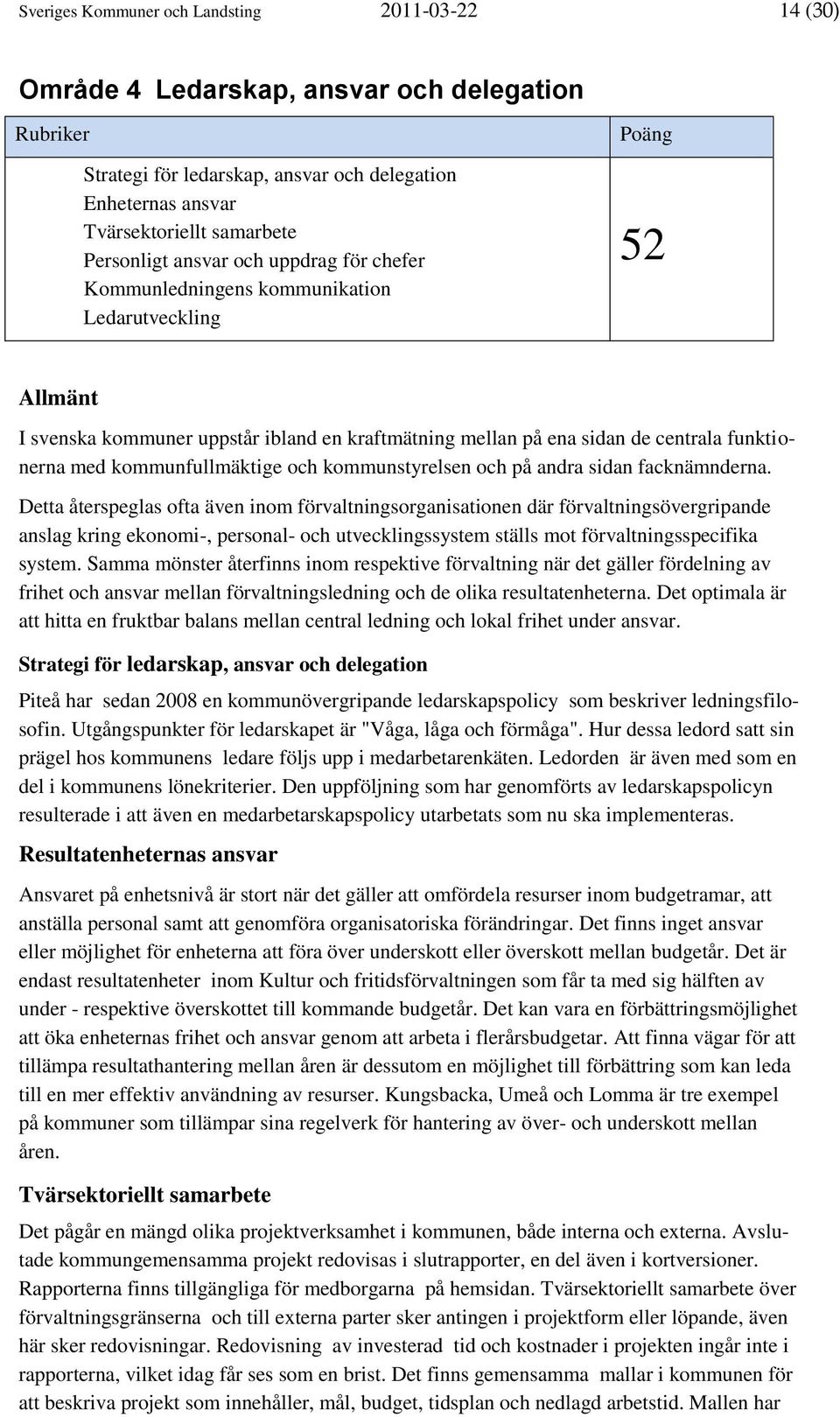 med kommunfullmäktige och kommunstyrelsen och på andra sidan facknämnderna.