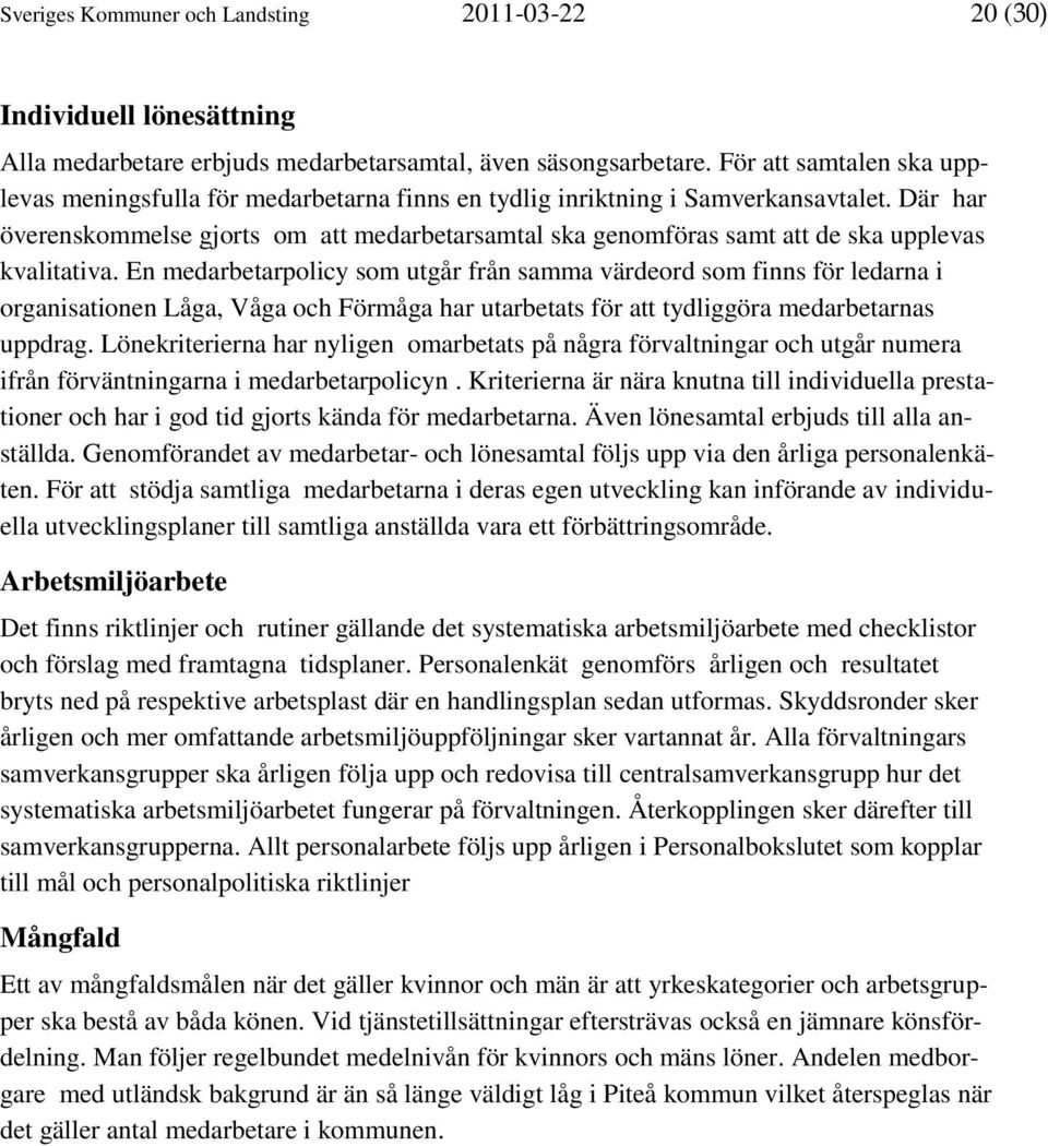 Där har överenskommelse gjorts om att medarbetarsamtal ska genomföras samt att de ska upplevas kvalitativa.