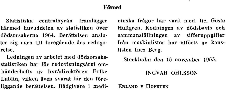 Ledningen av arbetet med dödsorsaksstatistiken har för redovisningsåret omhänderhafts av byrådirektören Folke Lublin, vilken även svarat för den