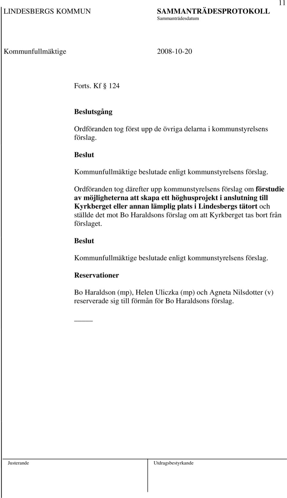 lämplig plats i Lindesbergs tätort och ställde det mot Bo Haraldsons förslag om att Kyrkberget tas bort från förslaget.