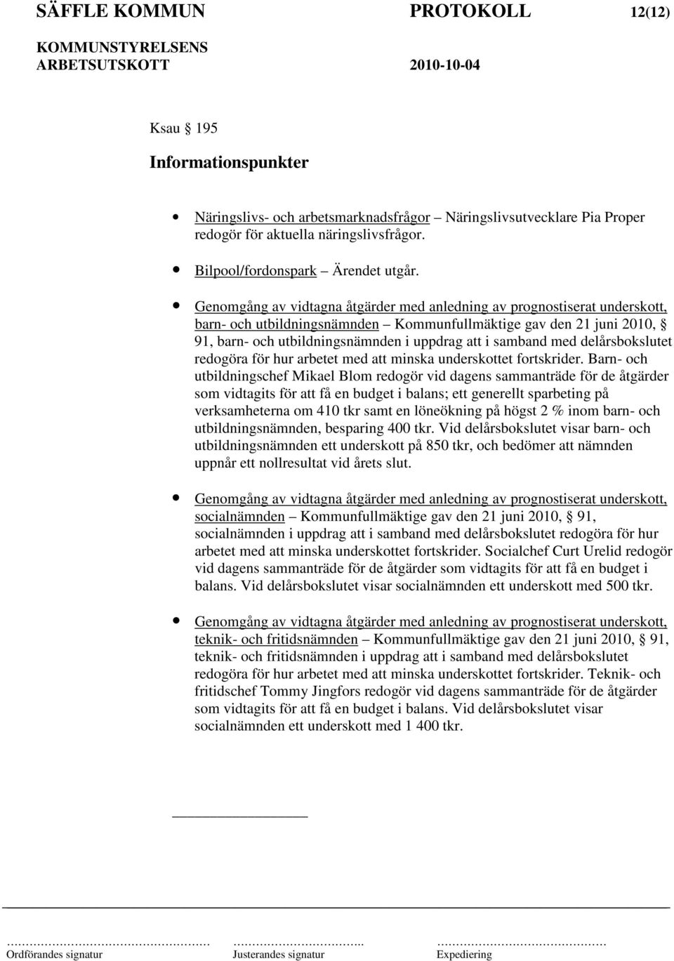 Genomgång av vidtagna åtgärder med anledning av prognostiserat underskott, barn- och utbildningsnämnden Kommunfullmäktige gav den 21 juni 2010, 91, barn- och utbildningsnämnden i uppdrag att i