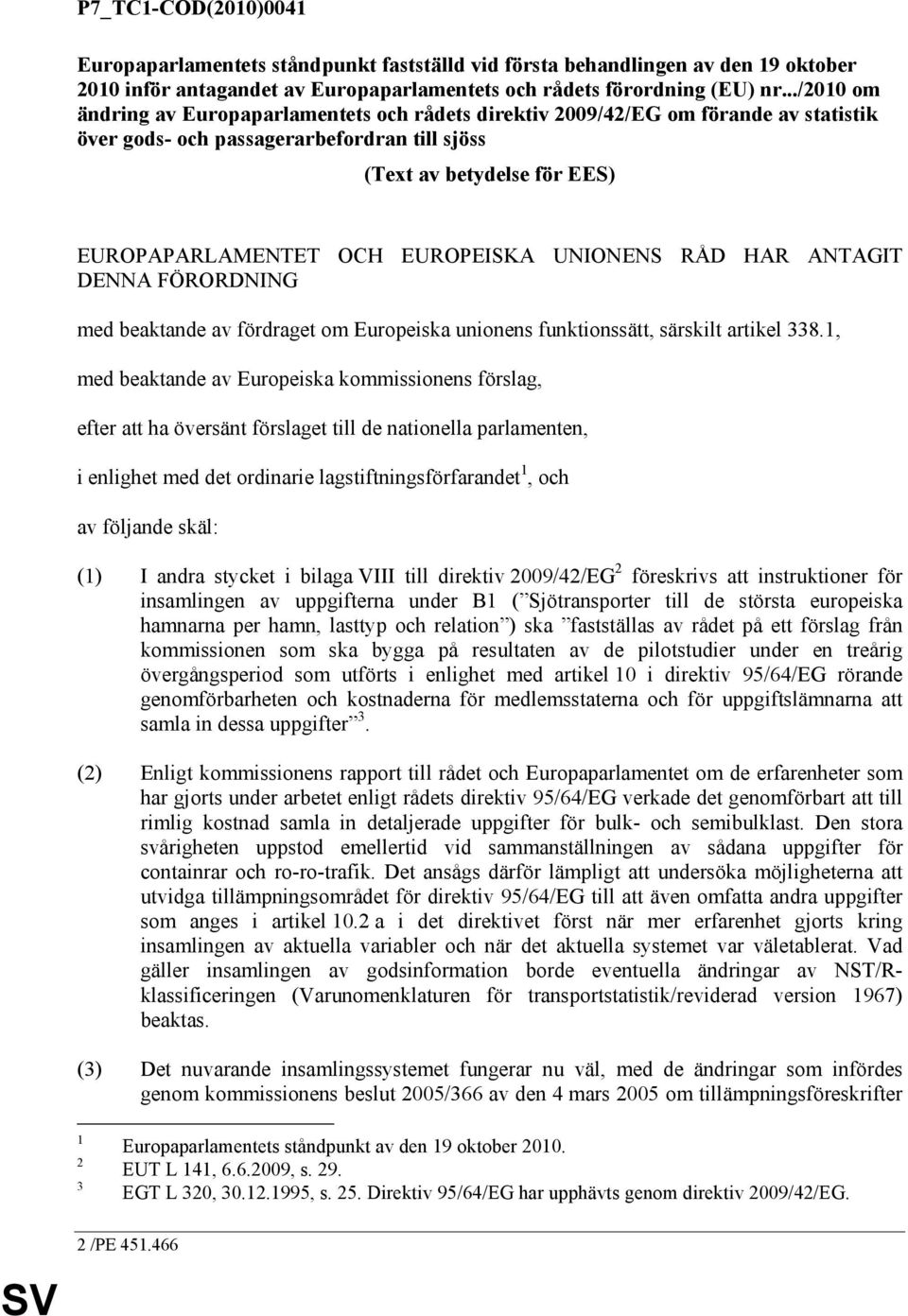 EUROPEISKA UNIONENS RÅD HAR ANTAGIT DENNA FÖRORDNING med beaktande av fördraget om Europeiska unionens funktionssätt, särskilt artikel 338.