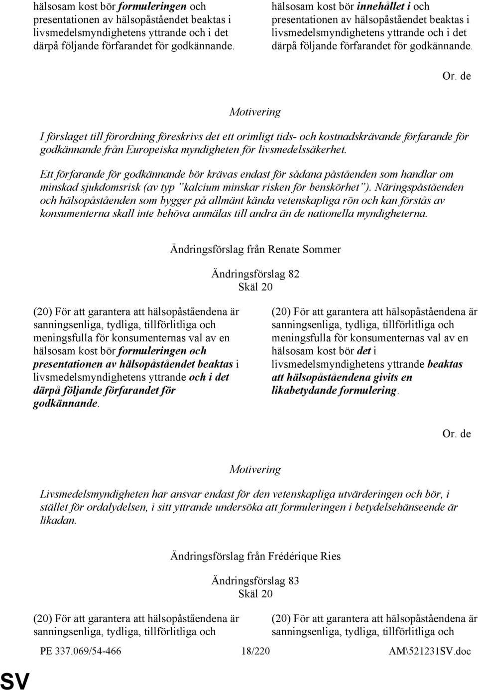 de I förslaget till förordning föreskrivs det ett orimligt tids- och kostnadskrävande förfarande för godkännande från Europeiska myndigheten för livsmedelssäkerhet.