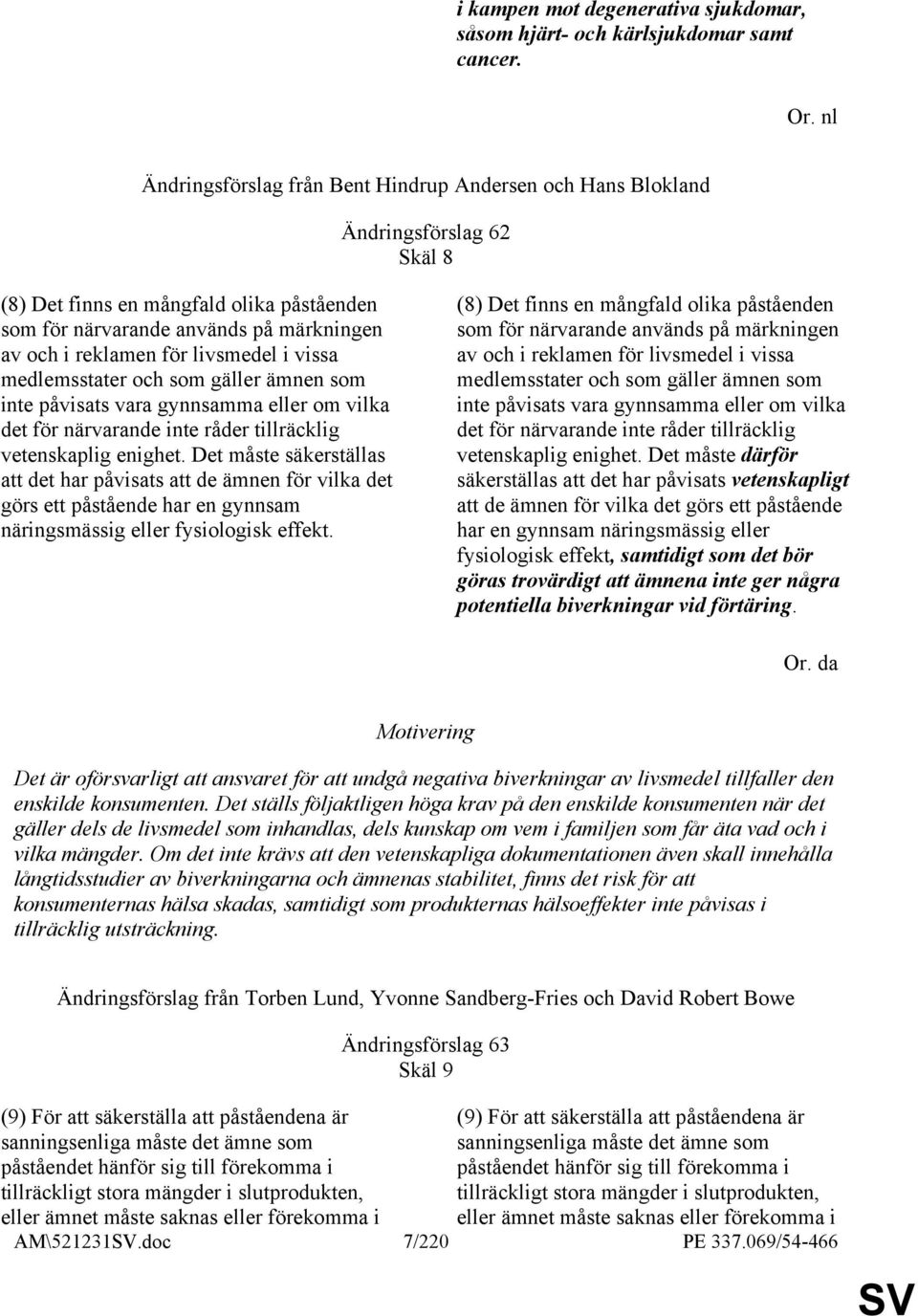 livsmedel i vissa medlemsstater och som gäller ämnen som inte påvisats vara gynnsamma eller om vilka det för närvarande inte råder tillräcklig vetenskaplig enighet.