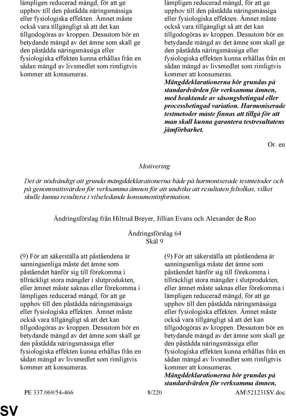 Mängddeklarationerna bör grundas på standardvärden för verksamma ämnen, med beaktande av säsongsbetingad eller processbetingad variation.