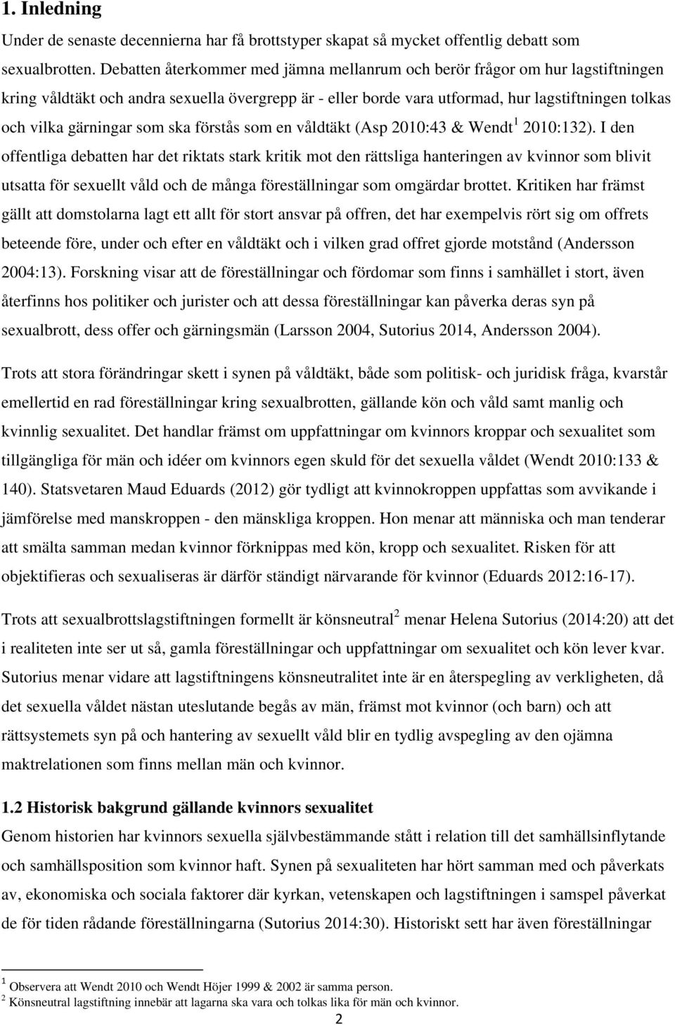 gärningar som ska förstås som en våldtäkt (Asp 2010:43 & Wendt 1 2010:132).