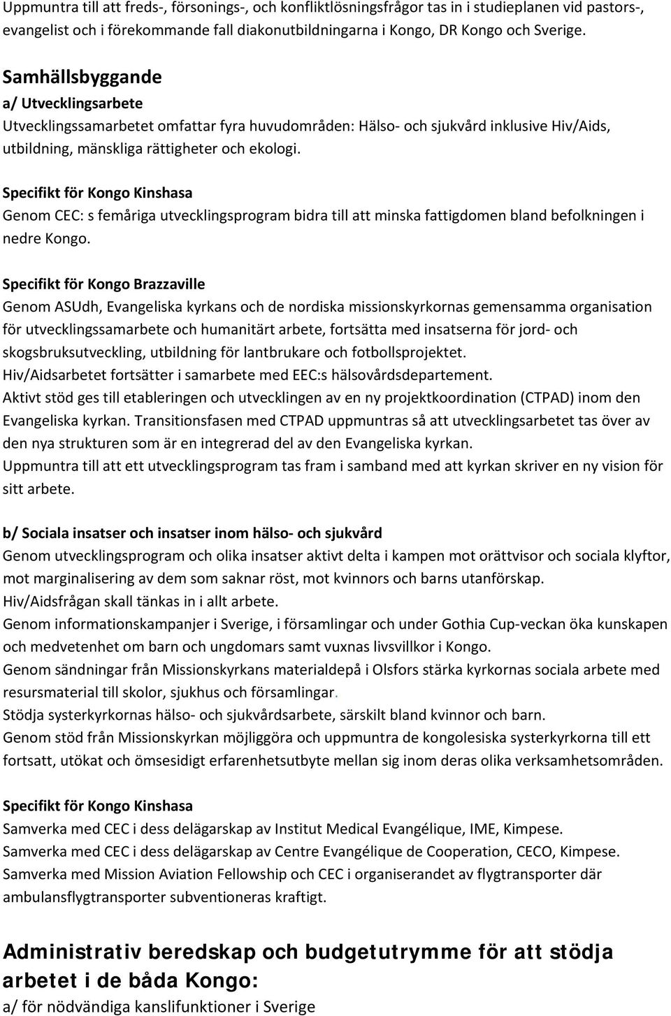 Specifikt för Kongo Kinshasa Genom CEC: s femåriga utvecklingsprogram bidra till att minska fattigdomen bland befolkningen i nedre Kongo.