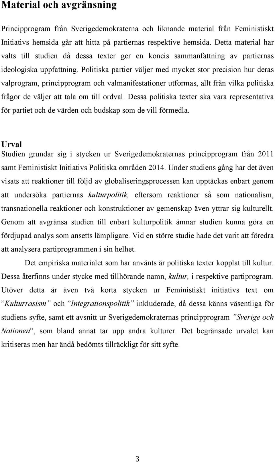 Politiska partier väljer med mycket stor precision hur deras valprogram, principprogram och valmanifestationer utformas, allt från vilka politiska frågor de väljer att tala om till ordval.