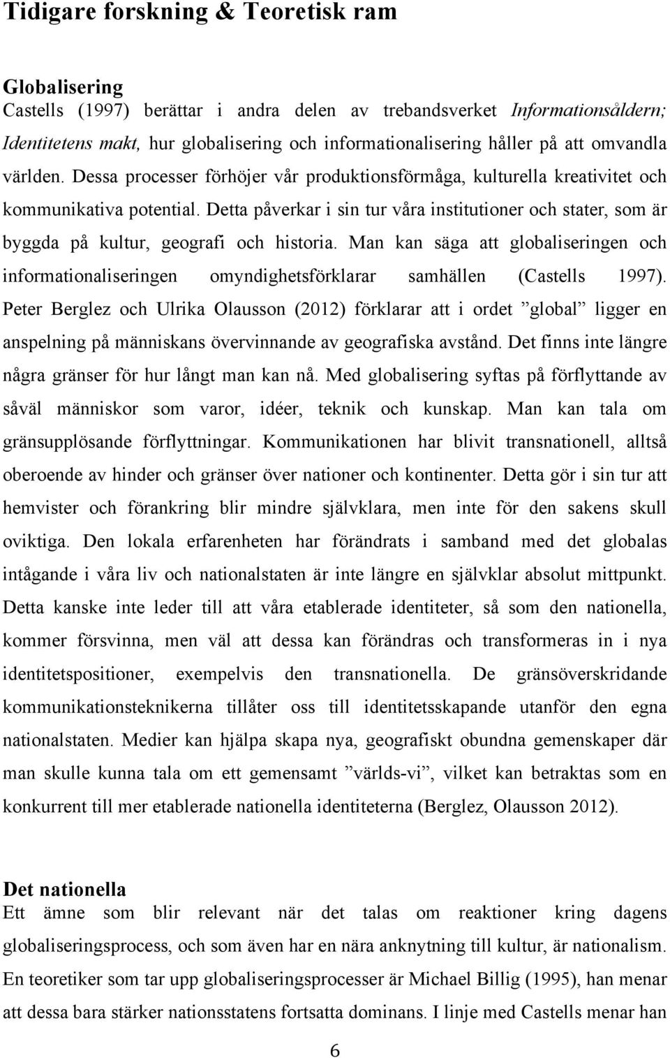 Detta påverkar i sin tur våra institutioner och stater, som är byggda på kultur, geografi och historia.