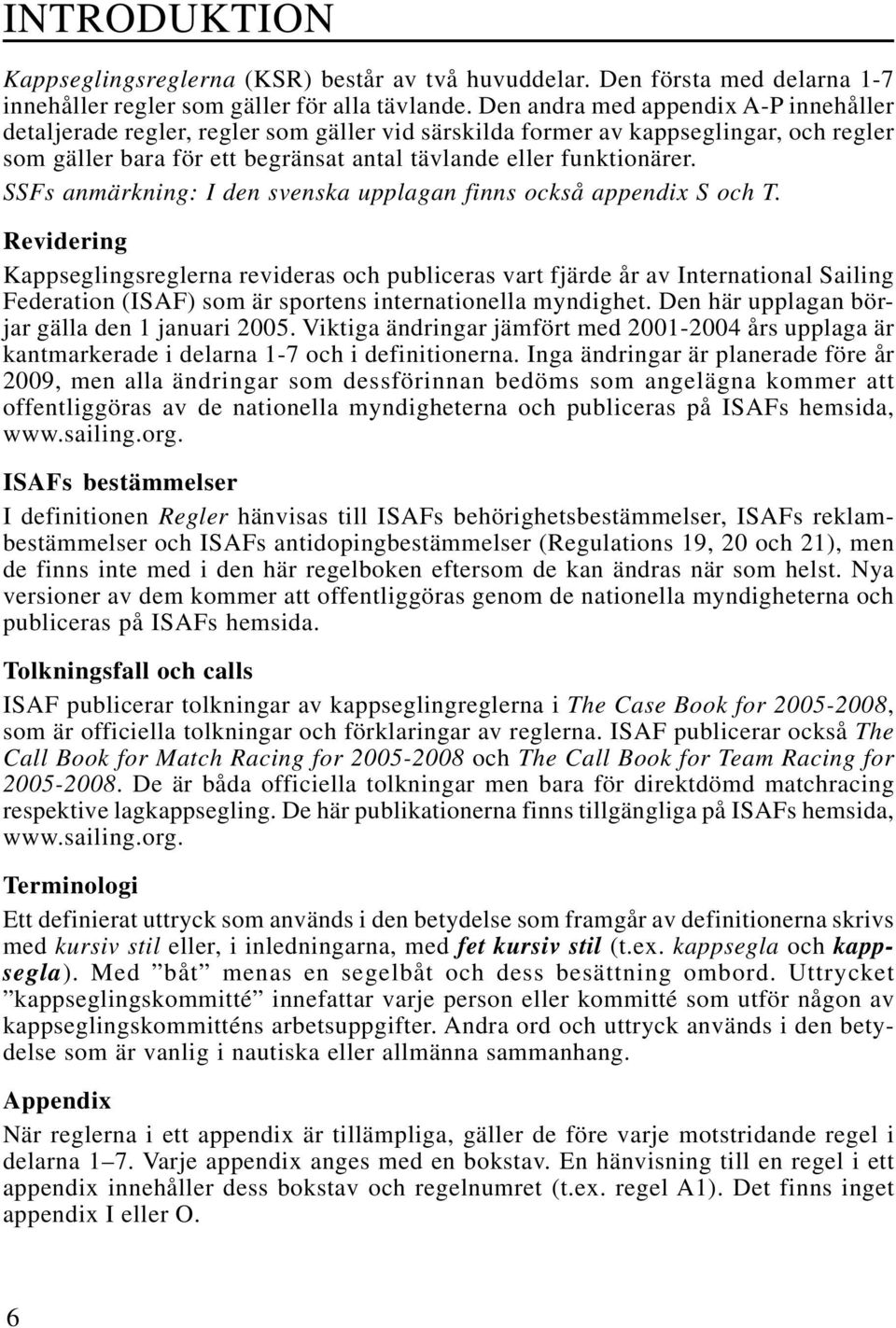 SSFs anmärkning: I den svenska upplagan finns också appendix S och T.