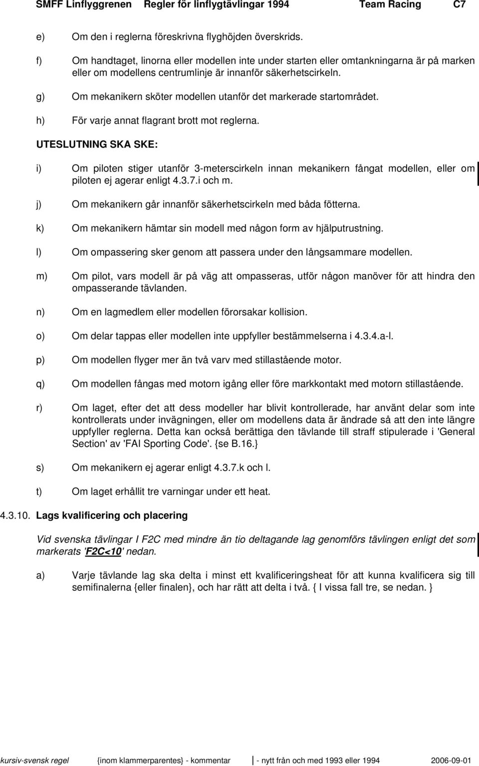 g) Om mekanikern sköter modellen utanför det markerade startområdet. h) För varje annat flagrant brott mot reglerna.