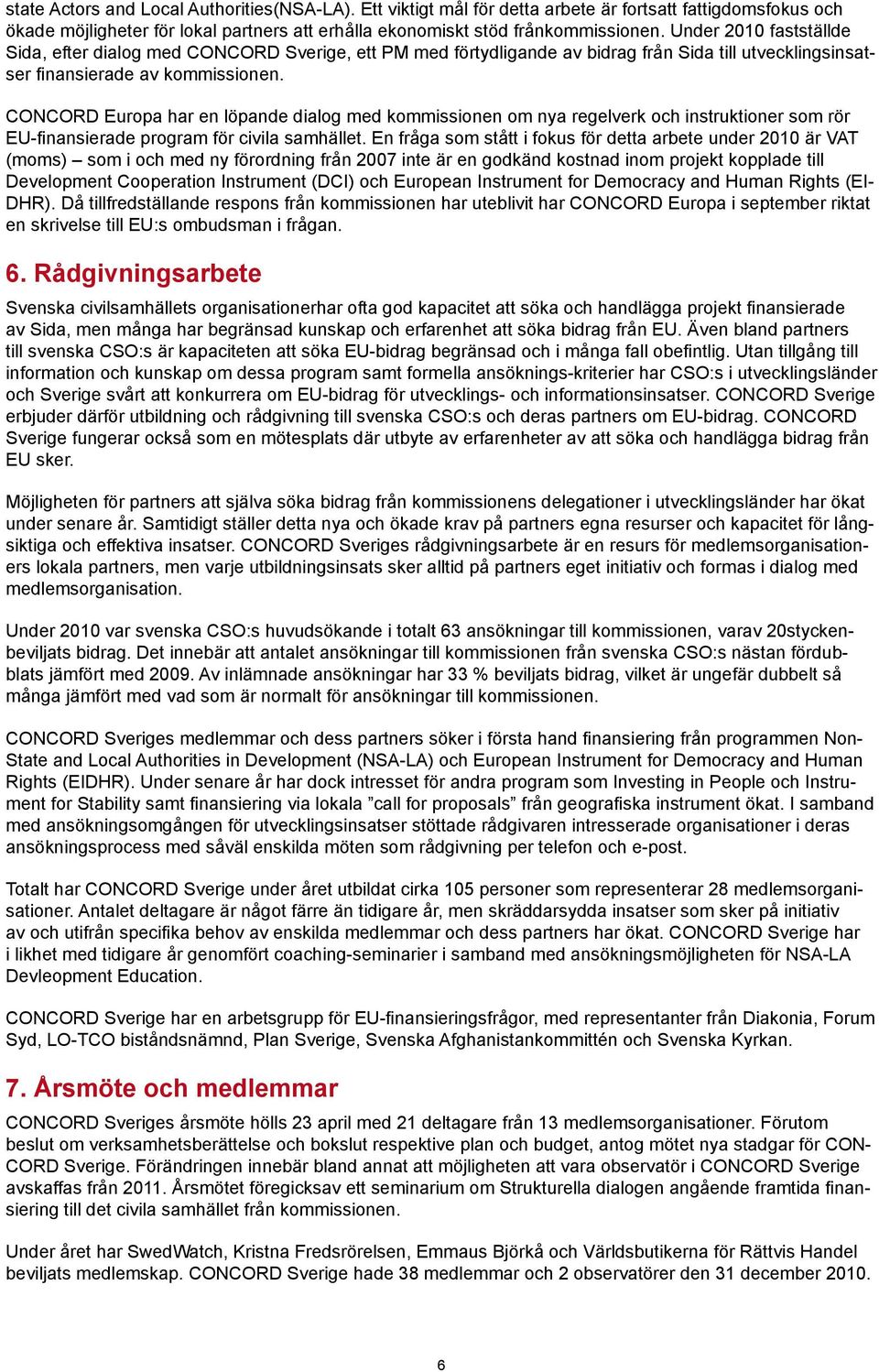 CONCORD Europa har en löpande dialog med kommissionen om nya regelverk och instruktioner som rör EU-finansierade program för civila samhället.