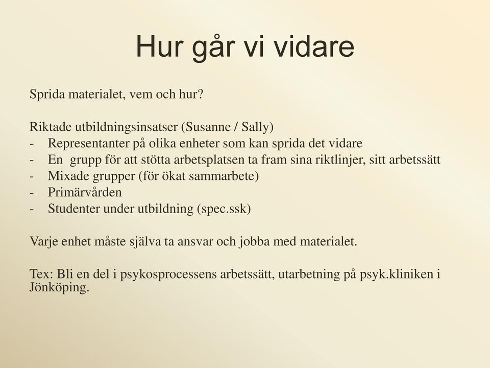 för att stötta arbetsplatsen ta fram sina riktlinjer, sitt arbetssätt - Mixade grupper (för ökat sammarbete) -