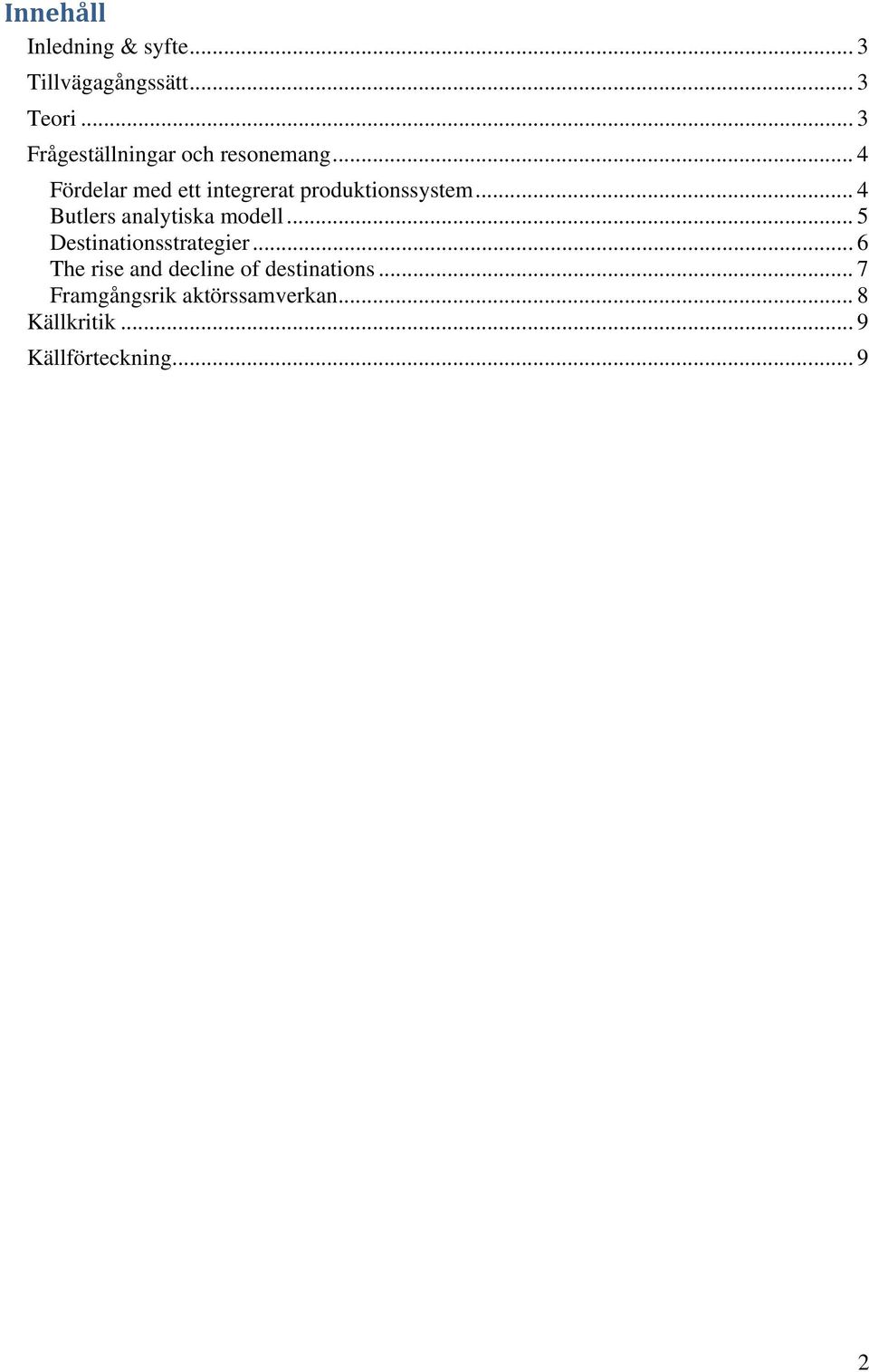 .. 4 Fördelar med ett integrerat produktionssystem... 4 Butlers analytiska modell.