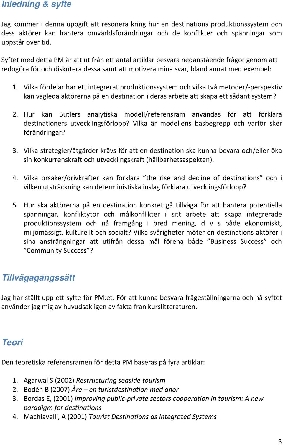 Vilka fördelar har ett integrerat produktionssystem och vilka två metoder/ perspektiv kan vägleda aktörerna på en destination i deras arbete att skapa ett sådant system? 2.