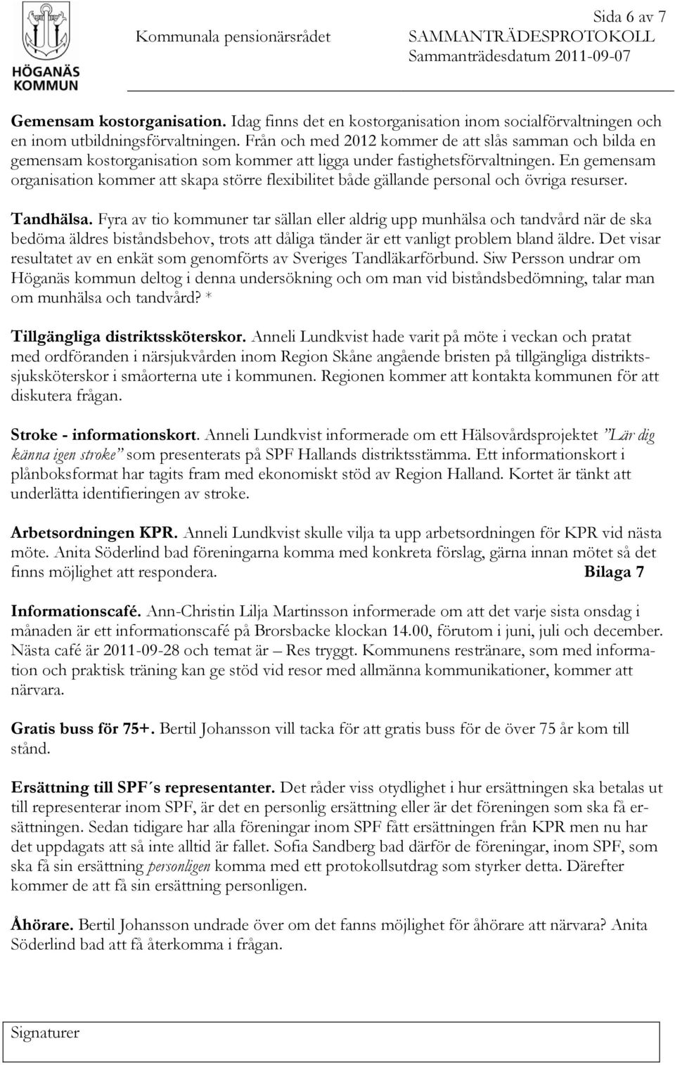 En gemensam organisation kommer skapa större flexibilitet både gällande personal och övriga resurser. Tandhälsa.