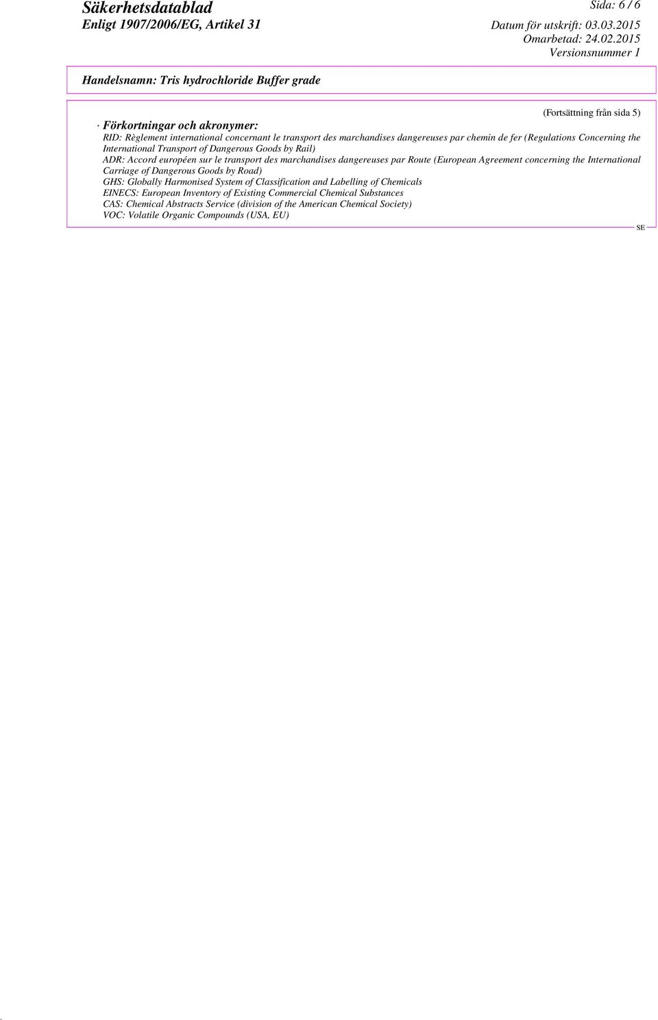 Agreement concerning the International Carriage of Dangerous Goods by Road) GHS: Globally Harmonised System of Classification and Labelling of Chemicals EINECS: