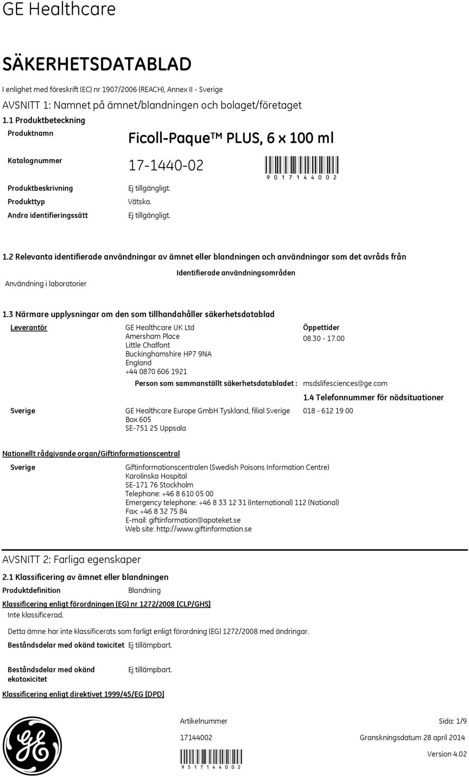 0 ml 90 Vätska. 1.2 Relevanta identifierade användningar av ämnet eller blandningen och användningar som det avråds från Användning i laboratorier Identifierade användningsområden 1.