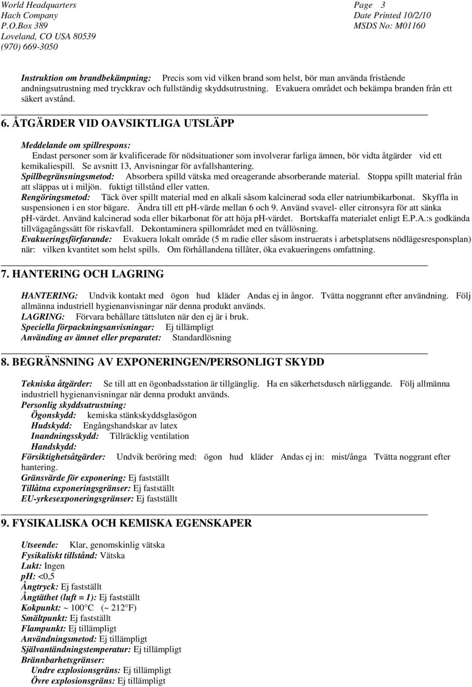 ÅTGÄRDER VID OAVSIKTLIGA UTSLÄPP Meddelande om spillrespons: Endast personer som är kvalificerade för nödsituationer som involverar farliga ämnen, bör vidta åtgärder vid ett kemikaliespill.