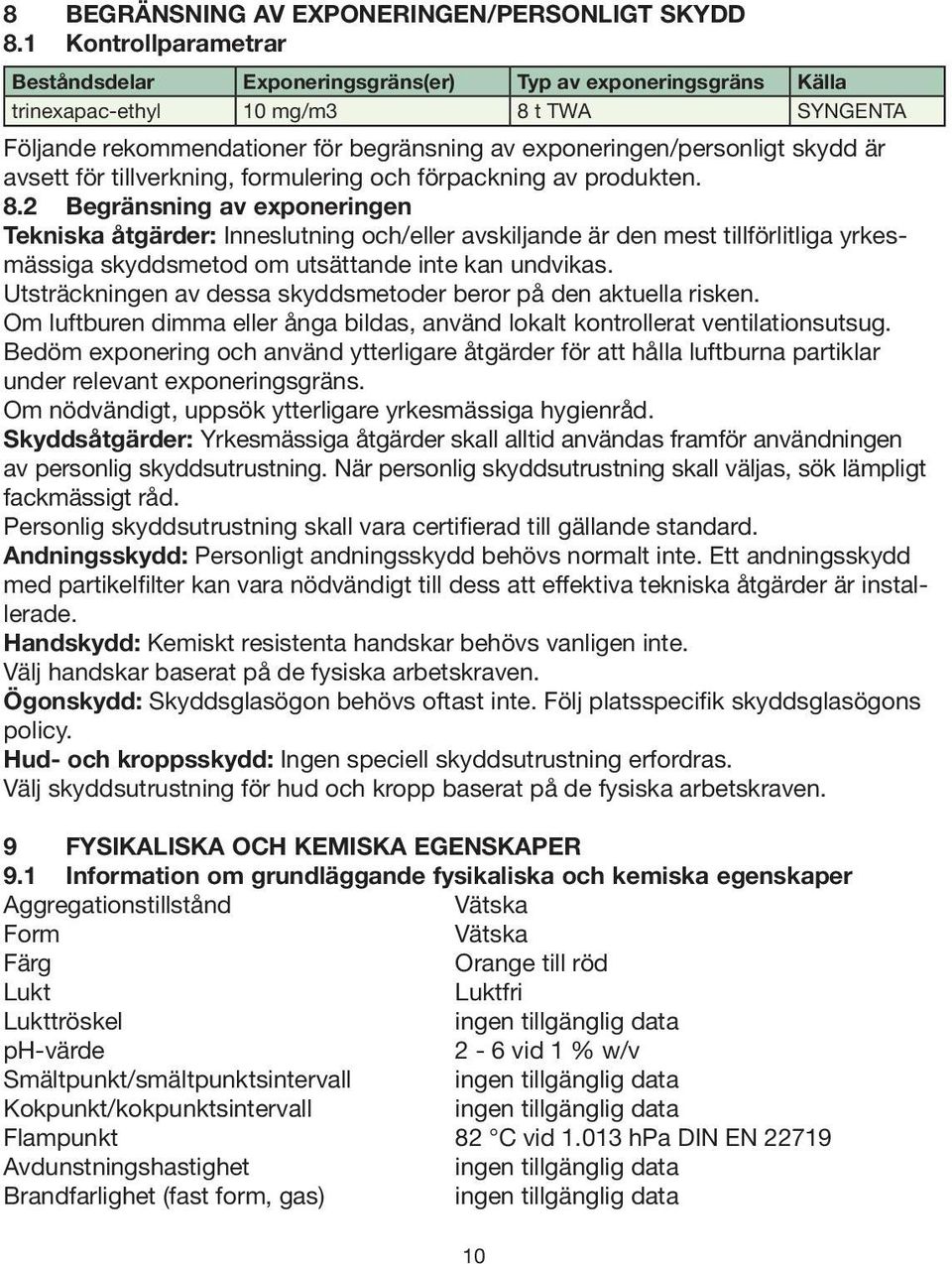 skydd är avsett för tillverkning, formulering och förpackning av produkten. 8.