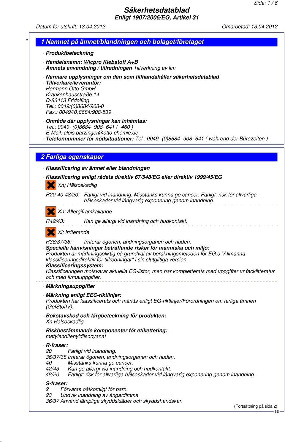 : 0049- (0)8684-908- 641 ( -460 ) E-Mail: alois.parzinger@otto-chemie.de Telefonnummer för nödsituationer: Tel.