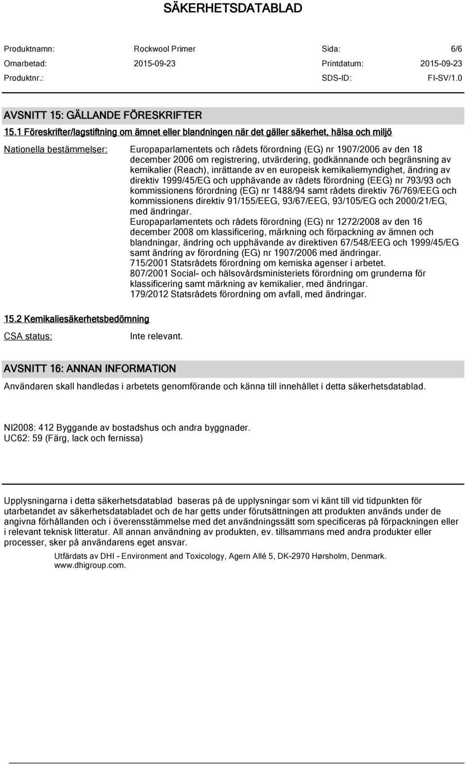 2006 om registrering, utvärdering, godkännande och begränsning av kemikalier (Reach), inrättande av en europeisk kemikaliemyndighet, ändring av direktiv 1999/45/EG och upphävande av rådets förordning