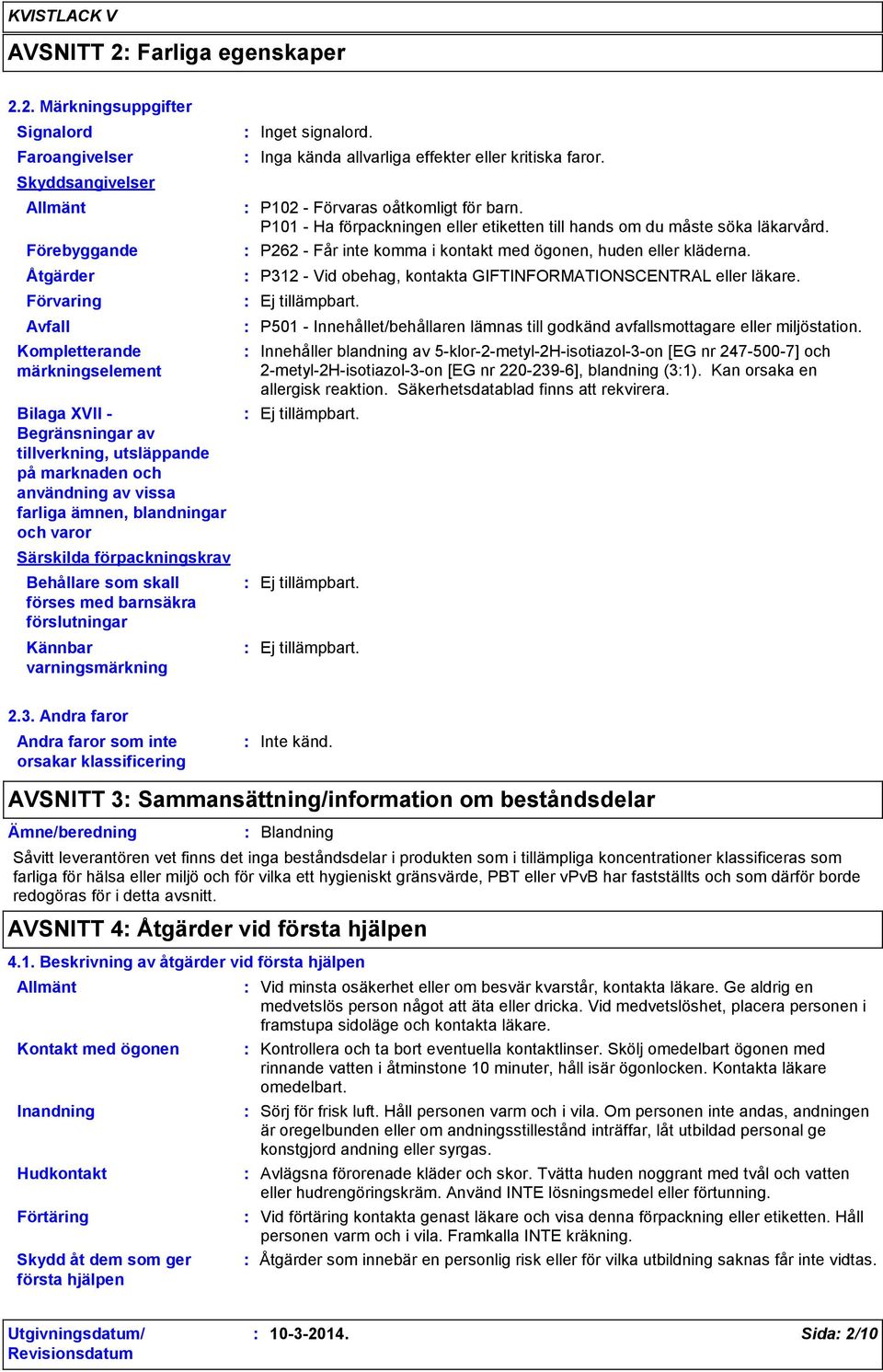 2. Märkningsuppgifter Signalord Faroangivelser Skyddsangivelser Allmänt Förebyggande Åtgärder Förvaring Avfall Kompletterande märkningselement Bilaga XVII Begränsningar av tillverkning, utsläppande