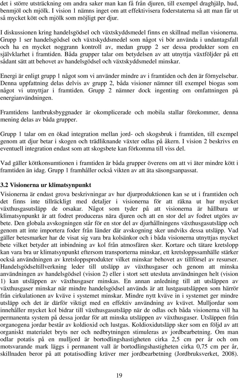 I diskussionen kring handelsgödsel och växtskyddsmedel finns en skillnad mellan visionerna.