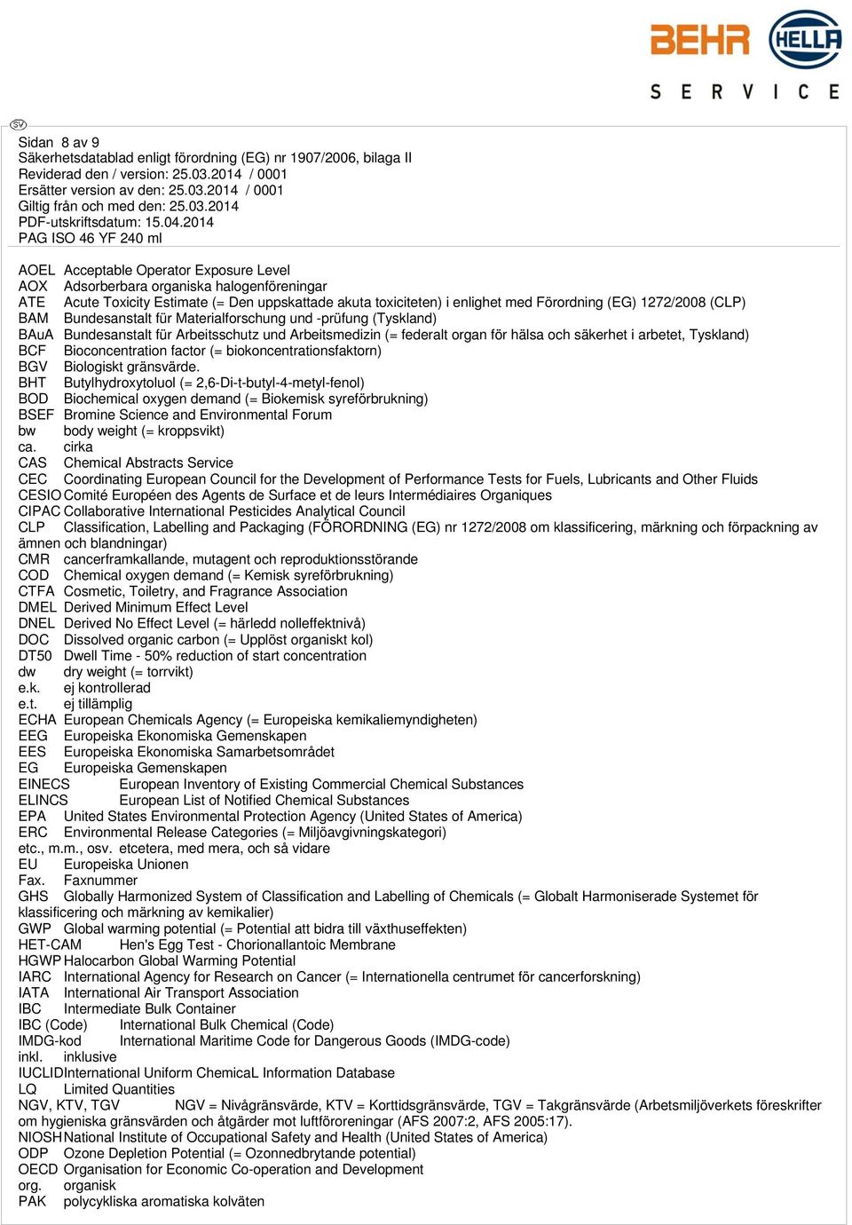 BCF Bioconcentration factor (= biokoncentrationsfaktorn) BGV Biologiskt gränsvärde.