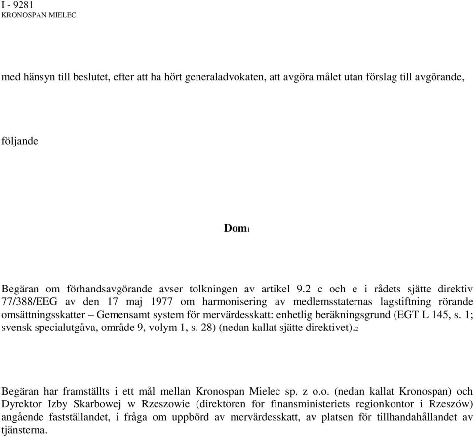 2 c och e i rådets sjätte direktiv 77/388/EEG av den 17 maj 1977 om harmonisering av medlemsstaternas lagstiftning rörande omsättningsskatter Gemensamt system för mervärdesskatt: enhetlig