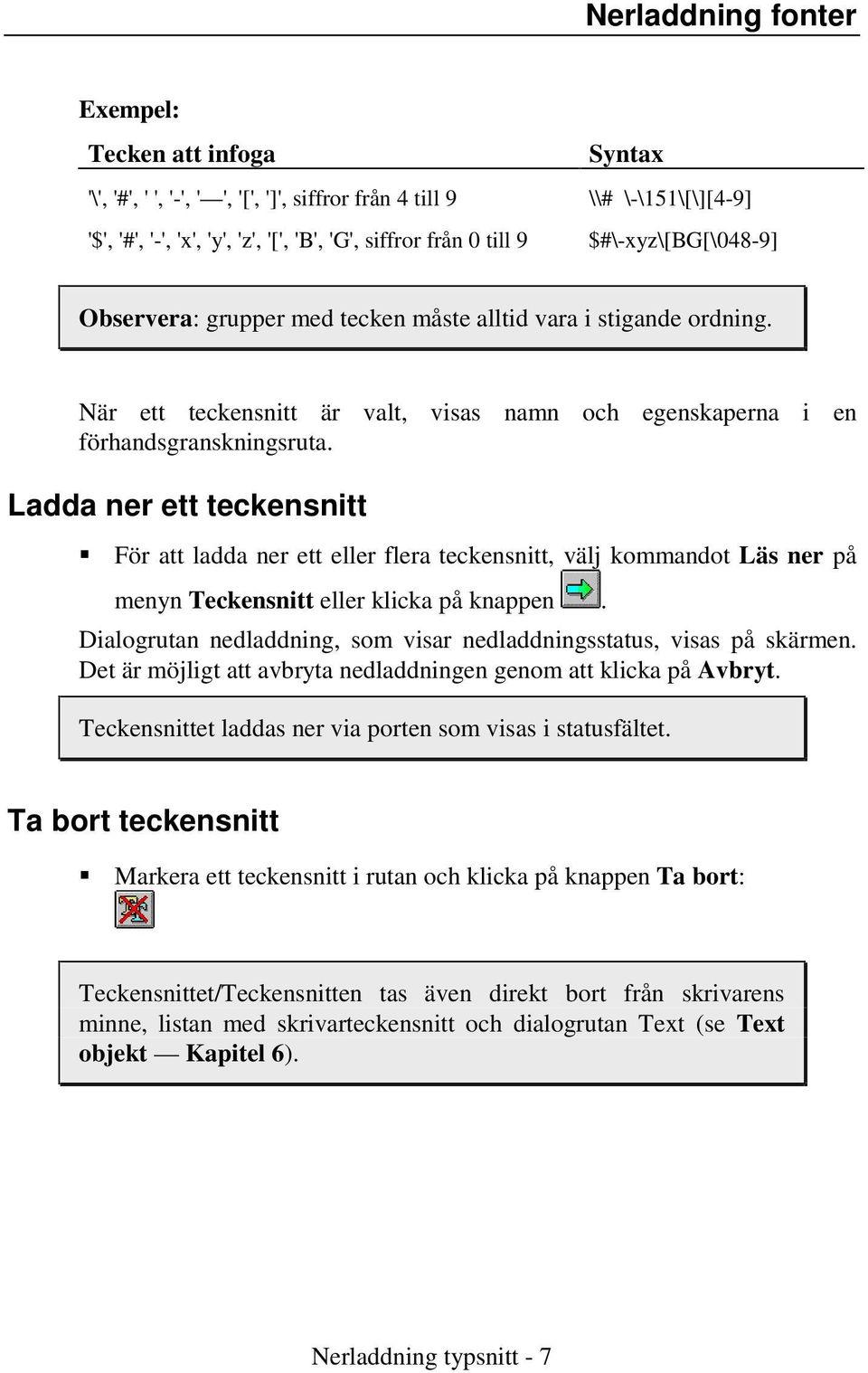 Ladda ner ett teckensnitt För att ladda ner ett eller flera teckensnitt, välj kommandot Läs ner på menyn Teckensnitt eller klicka på knappen.