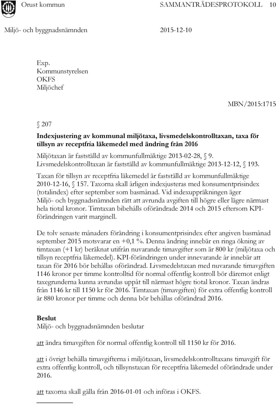 av kommunfullmäktige 2013-02-28, 9. Livsmedelskontrolltaxan är fastställd av kommunfullmäktige 2013-12-12, 193.