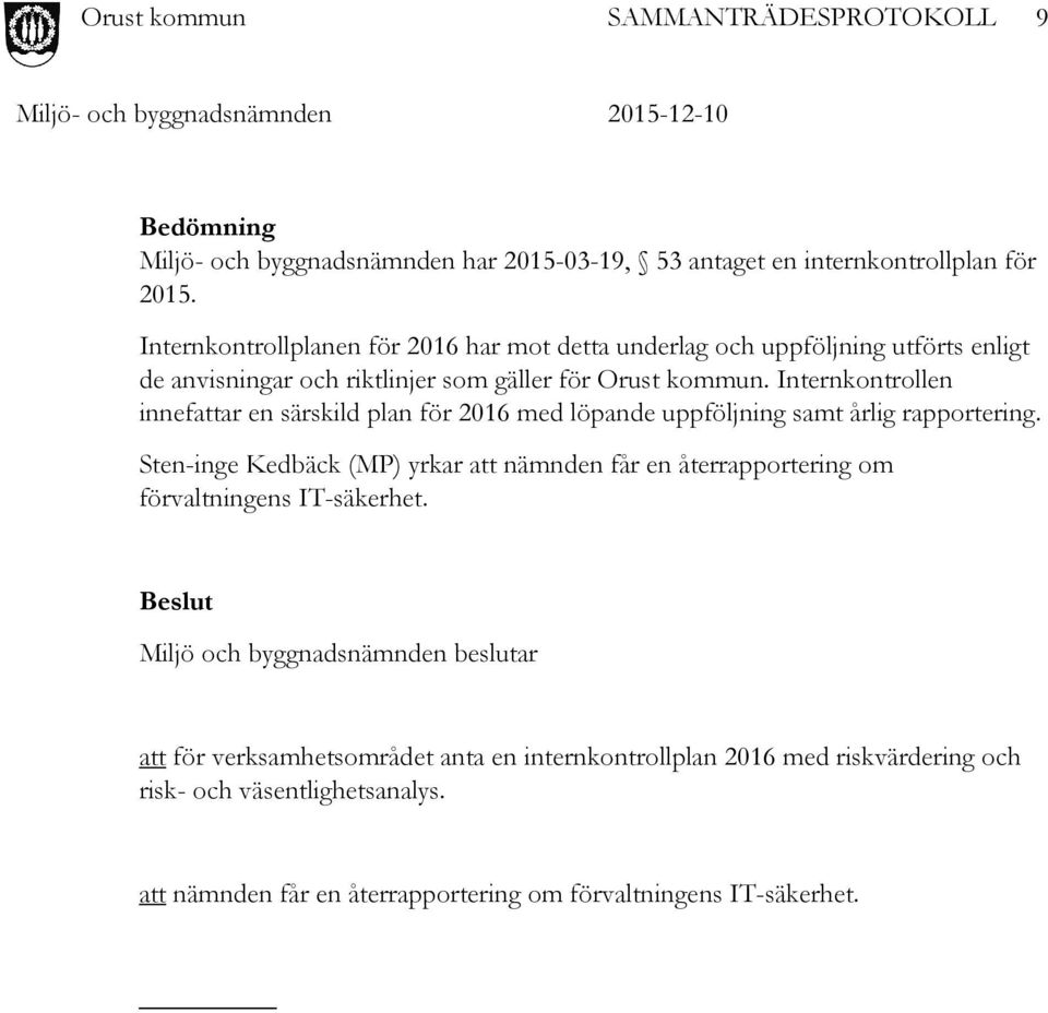 Internkontrollen innefattar en särskild plan för 2016 med löpande uppföljning samt årlig rapportering.