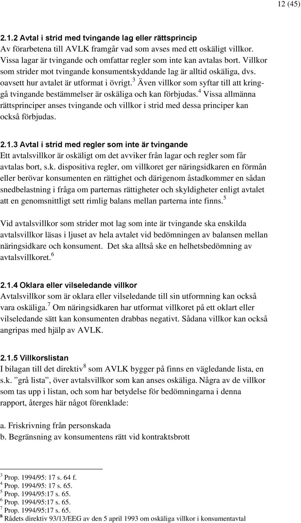 3 Även villkor som syftar till att kringgå tvingande bestämmelser är oskäliga och kan förbjudas.