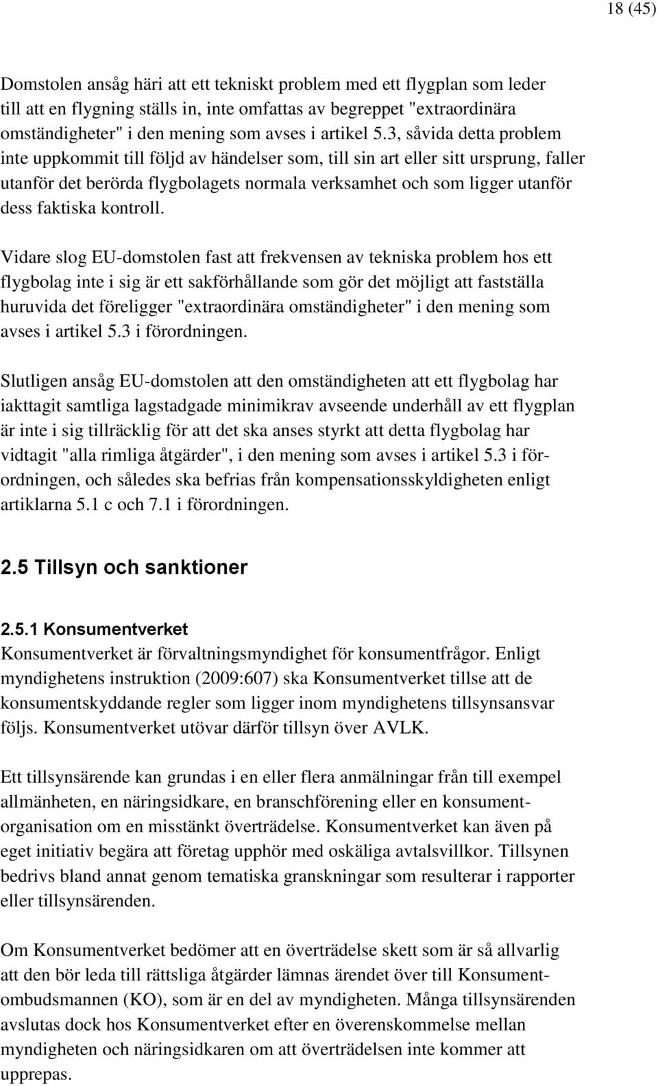 3, såvida detta problem inte uppkommit till följd av händelser som, till sin art eller sitt ursprung, faller utanför det berörda flygbolagets normala verksamhet och som ligger utanför dess faktiska