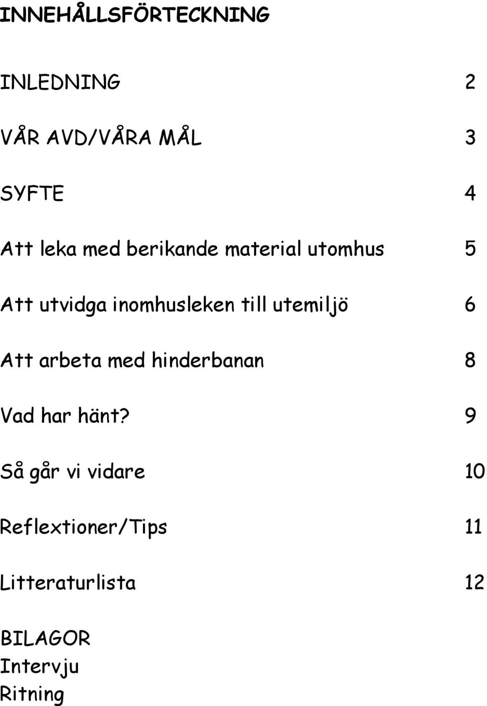 utemiljö 6 Att arbeta med hinderbanan 8 Vad har hänt?