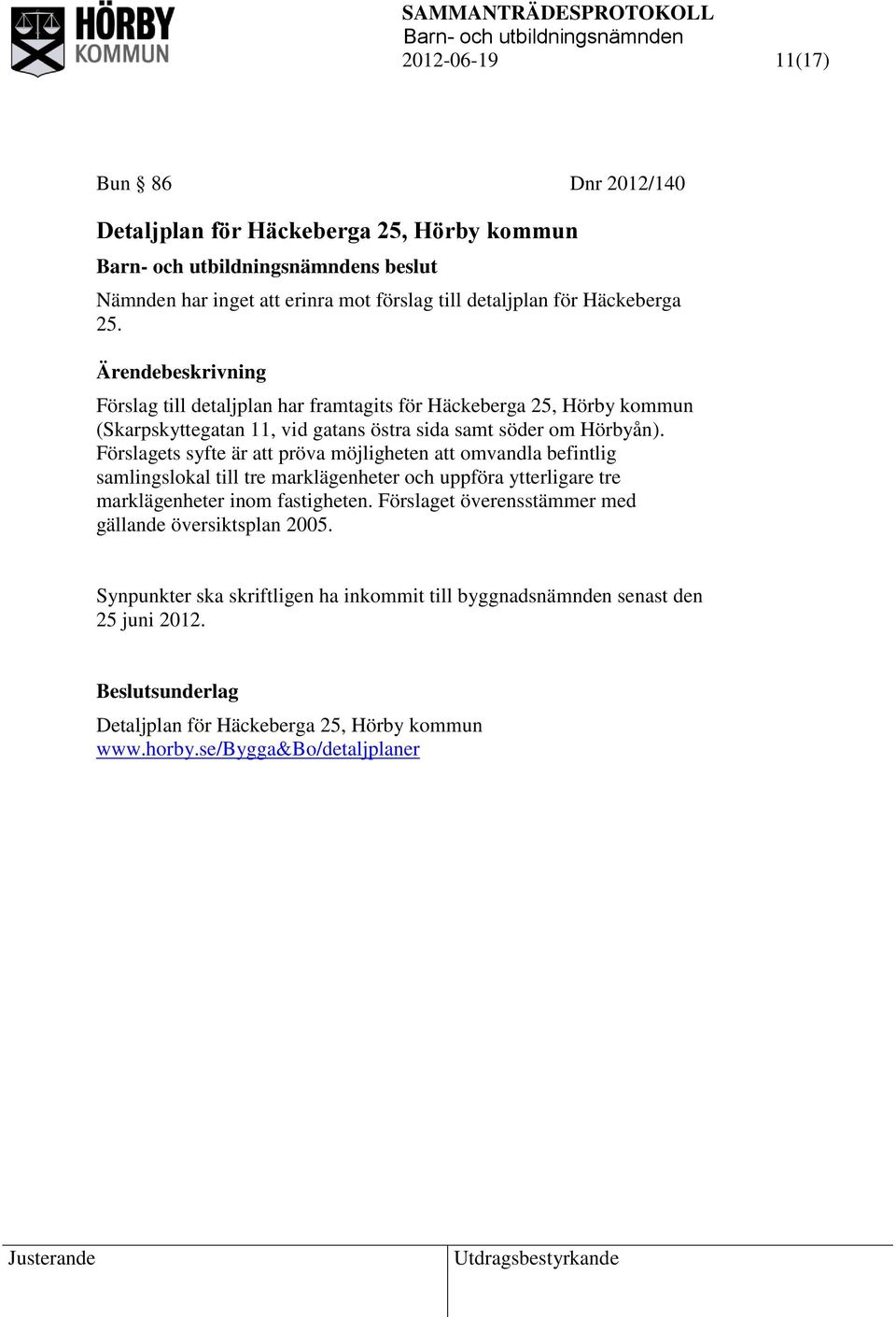 Förslagets syfte är att pröva möjligheten att omvandla befintlig samlingslokal till tre marklägenheter och uppföra ytterligare tre marklägenheter inom fastigheten.