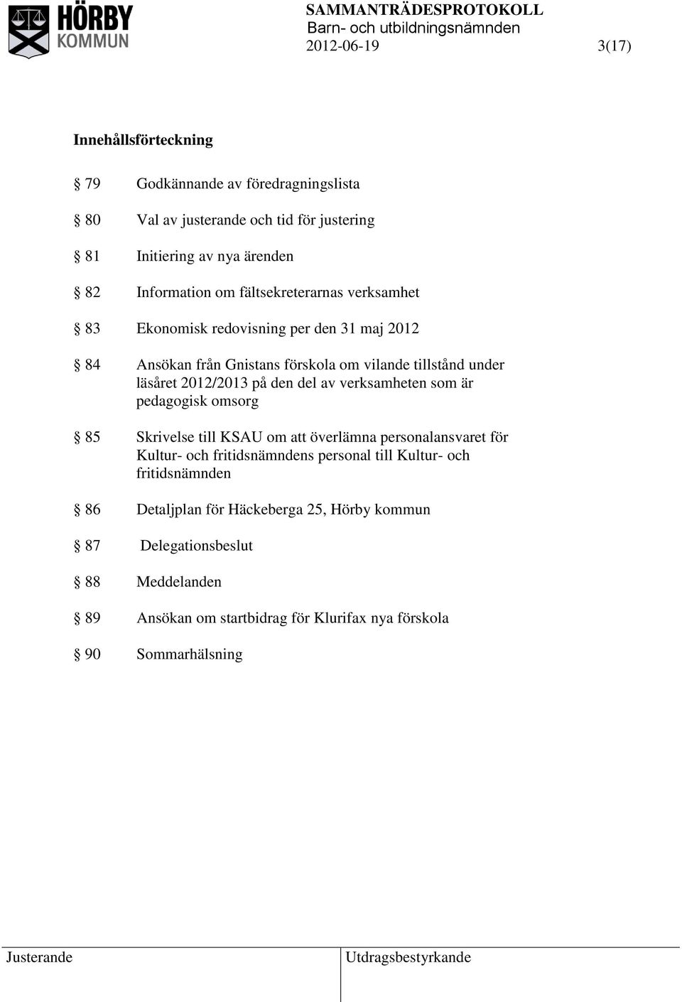 del av verksamheten som är pedagogisk omsorg 85 Skrivelse till KSAU om att överlämna personalansvaret för Kultur- och fritidsnämndens personal till Kultur- och