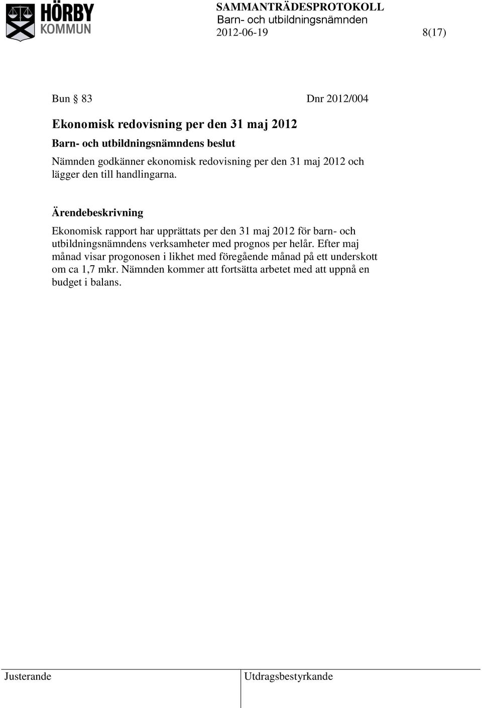 Ekonomisk rapport har upprättats per den 31 maj 2012 för barn- och utbildningsnämndens verksamheter med prognos per