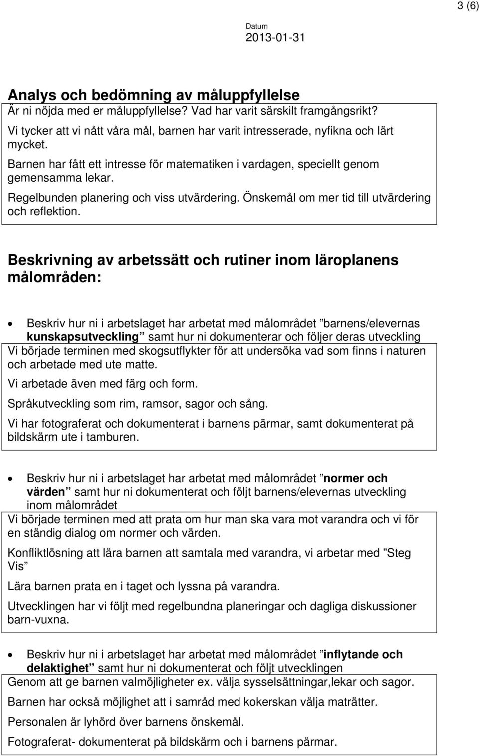 Regelbunden planering och viss utvärdering. Önskemål om mer tid till utvärdering och reflektion.