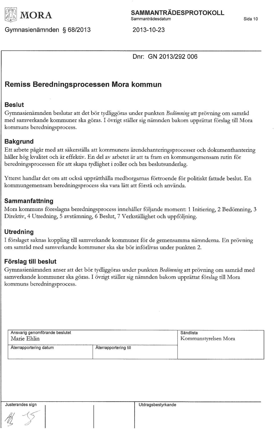 Bakgrund Ett arbete pågår med att säkerställa att kommunens ärendehanteringsprocesser och dokumenthantering håller hög kvalitet och är effektiv.