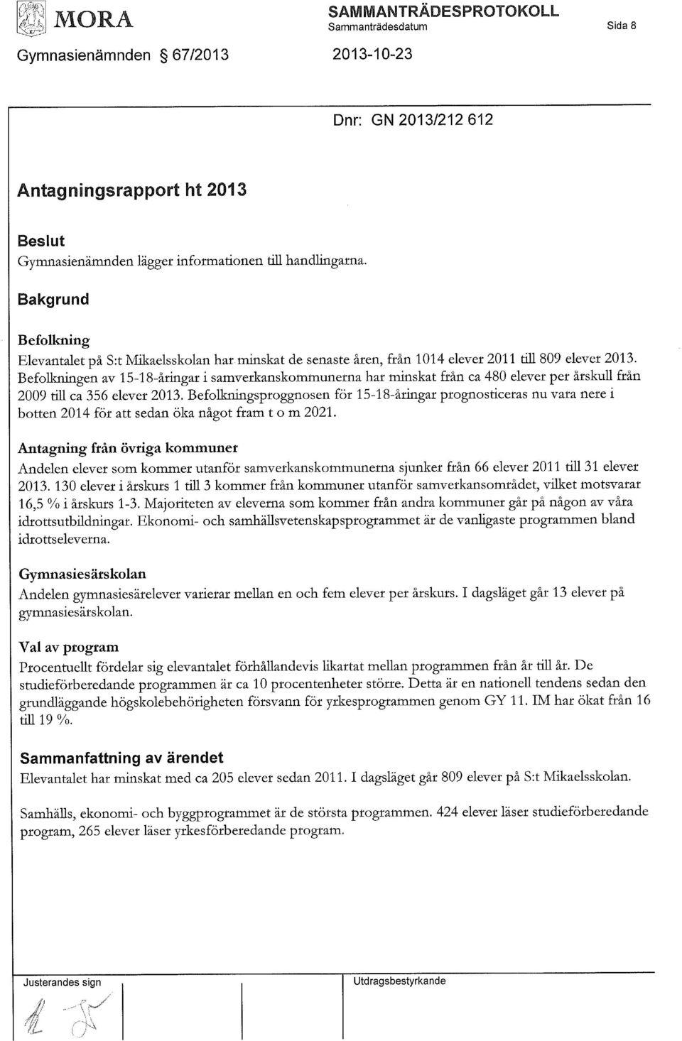 Befollmingen av 15-18-åringar i samverkanskommunerna har minskat från ca 480 elever per årskull från 2009 till ca 356 elever 2013.