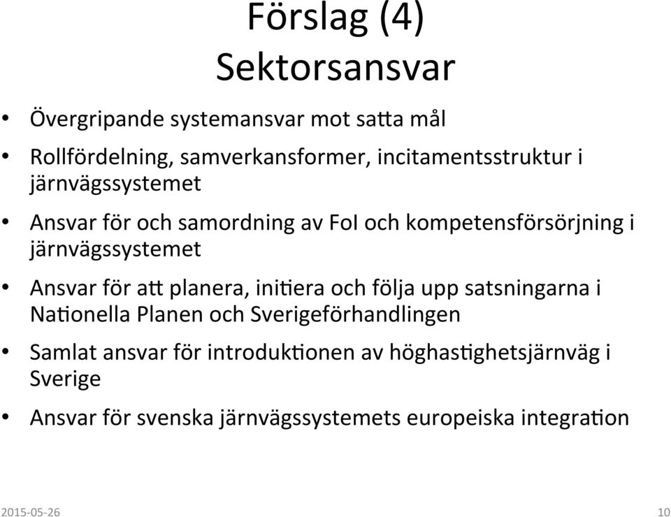 järnvägssystemet Ansvar för aj planera, ini-era och följa upp satsningarna i Na-onella Planen och