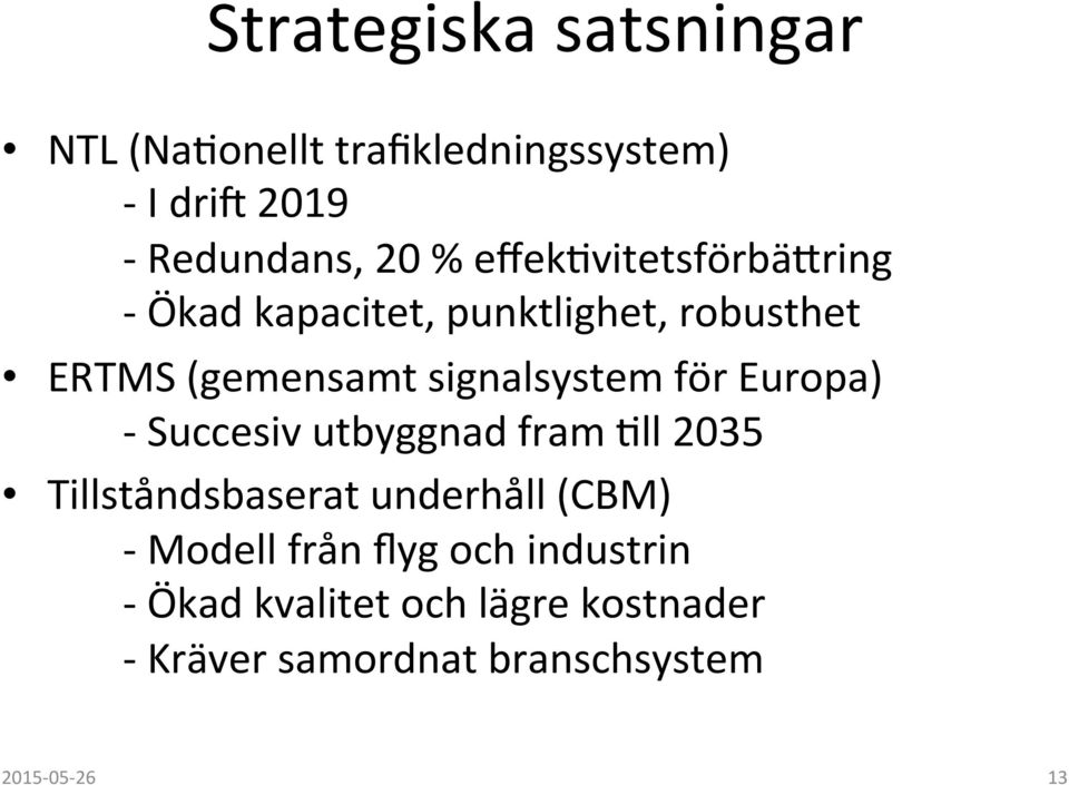 signalsystem för Europa) - Succesiv utbyggnad fram -ll 2035 Tillståndsbaserat underhåll