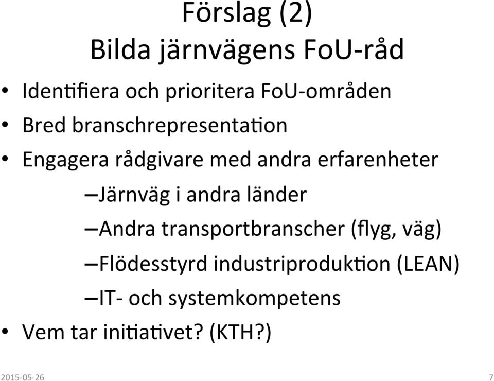 erfarenheter Järnväg i andra länder Andra transportbranscher (flyg, väg)